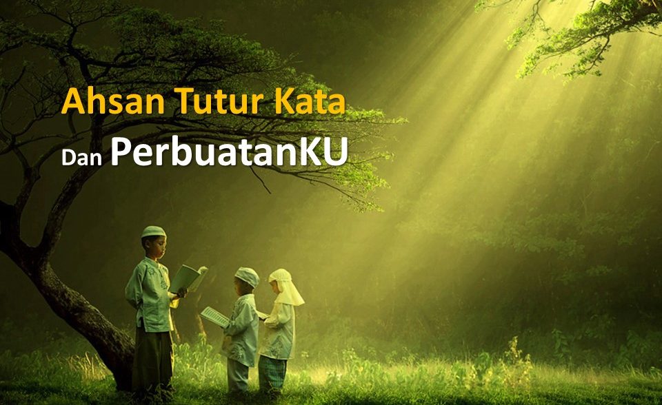 Khoiru Ummah – Ahsan Tutur Kata Dan PerbuatanKU