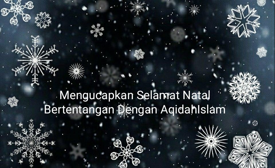 Mengucapkan Selamat Natal Bertentangan Dengan Aqidah Islam