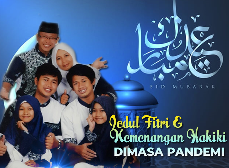 IEDUL FITRI DAN KEMENANGAN HAKIKI DI MASA PANDEMI